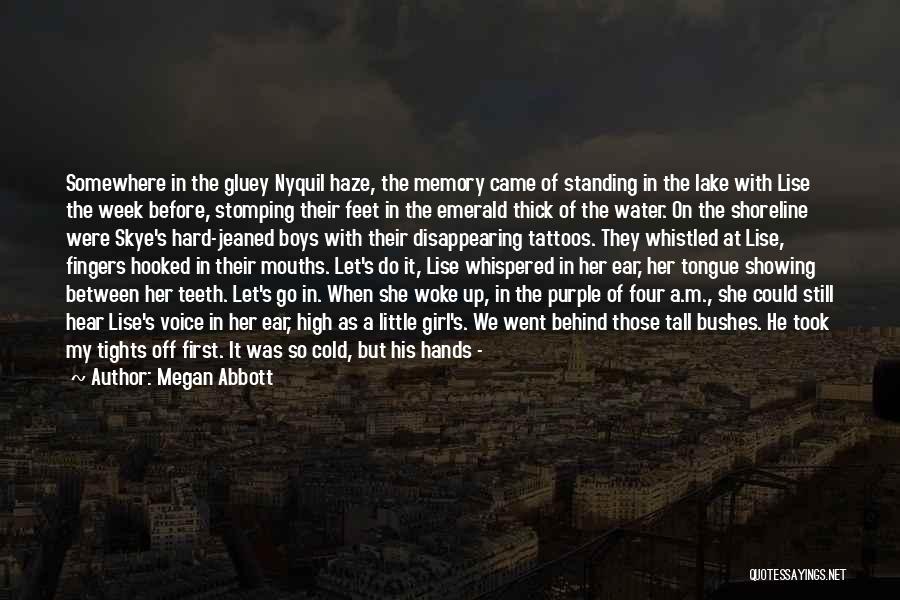 Megan Abbott Quotes: Somewhere In The Gluey Nyquil Haze, The Memory Came Of Standing In The Lake With Lise The Week Before, Stomping