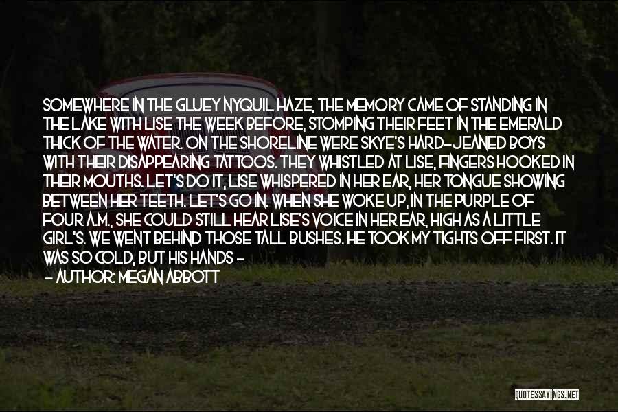 Megan Abbott Quotes: Somewhere In The Gluey Nyquil Haze, The Memory Came Of Standing In The Lake With Lise The Week Before, Stomping