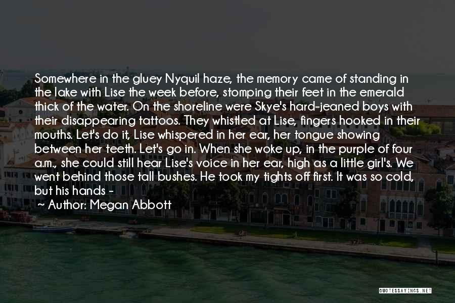 Megan Abbott Quotes: Somewhere In The Gluey Nyquil Haze, The Memory Came Of Standing In The Lake With Lise The Week Before, Stomping