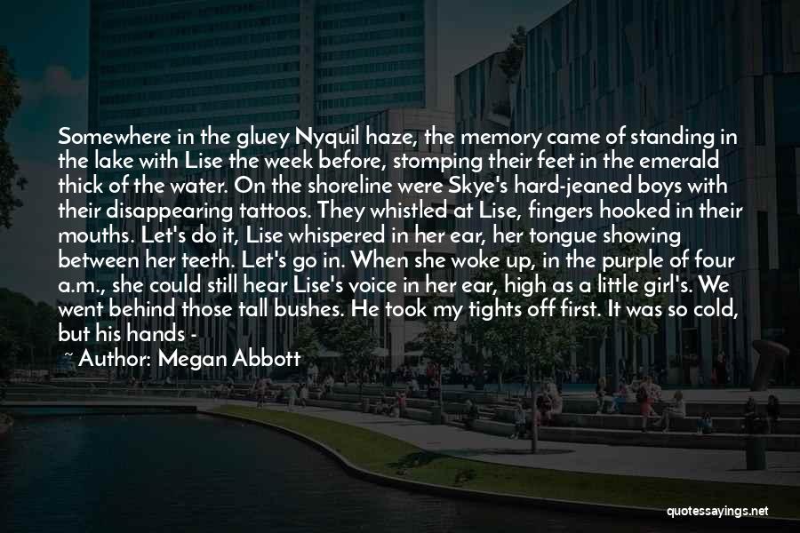 Megan Abbott Quotes: Somewhere In The Gluey Nyquil Haze, The Memory Came Of Standing In The Lake With Lise The Week Before, Stomping