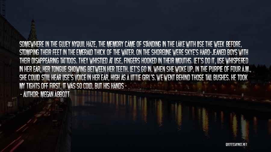 Megan Abbott Quotes: Somewhere In The Gluey Nyquil Haze, The Memory Came Of Standing In The Lake With Lise The Week Before, Stomping