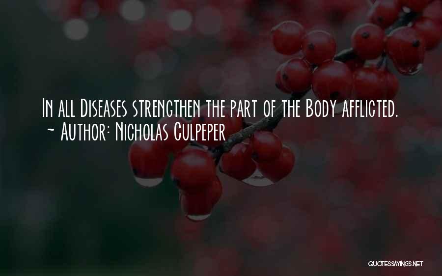 Nicholas Culpeper Quotes: In All Diseases Strengthen The Part Of The Body Afflicted.