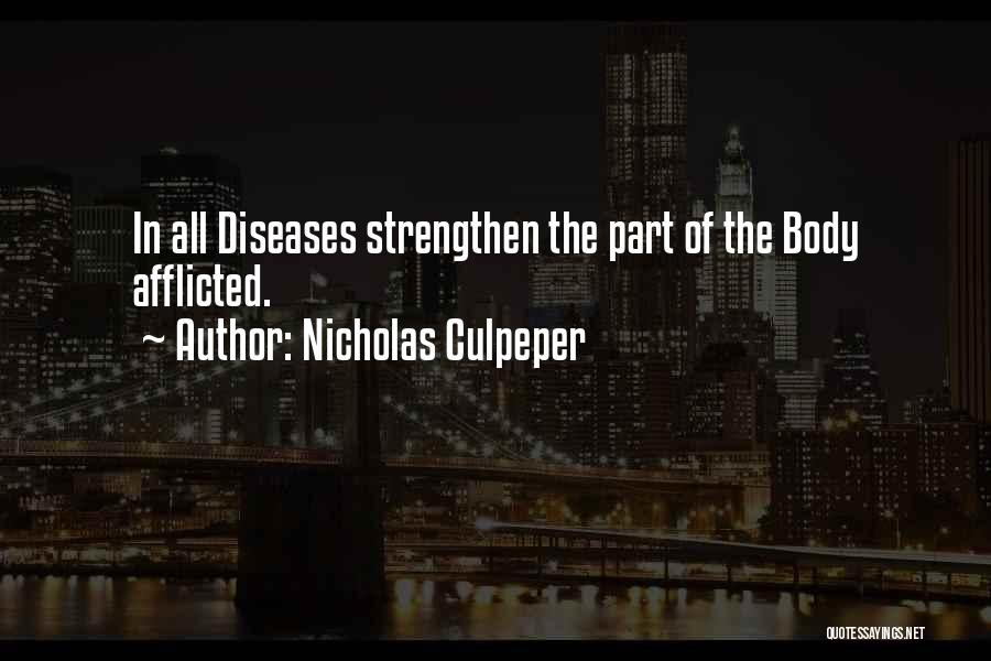 Nicholas Culpeper Quotes: In All Diseases Strengthen The Part Of The Body Afflicted.