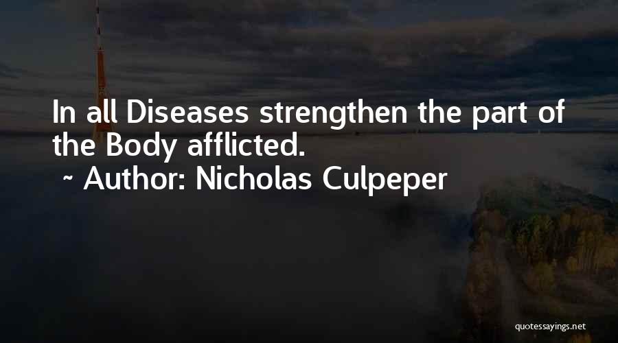 Nicholas Culpeper Quotes: In All Diseases Strengthen The Part Of The Body Afflicted.