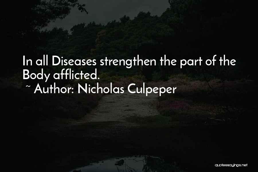 Nicholas Culpeper Quotes: In All Diseases Strengthen The Part Of The Body Afflicted.