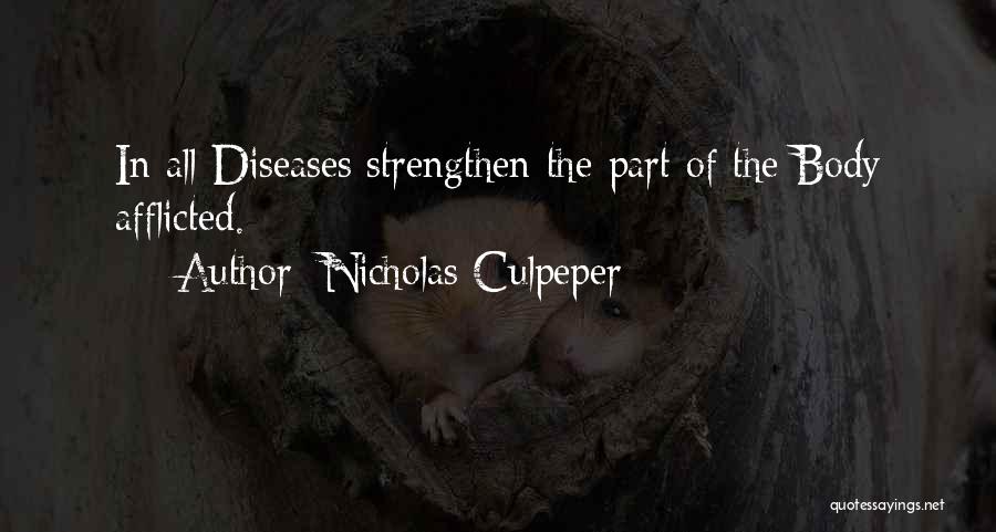 Nicholas Culpeper Quotes: In All Diseases Strengthen The Part Of The Body Afflicted.