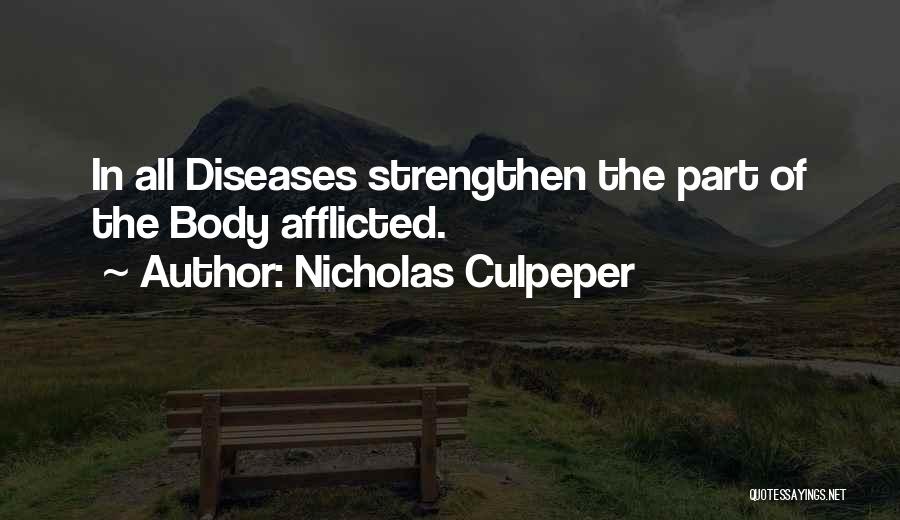 Nicholas Culpeper Quotes: In All Diseases Strengthen The Part Of The Body Afflicted.