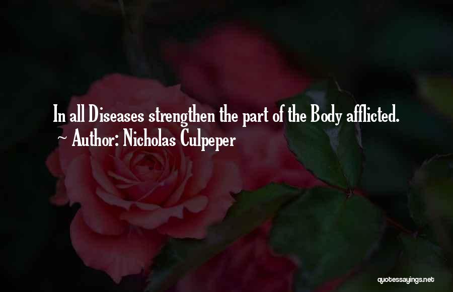 Nicholas Culpeper Quotes: In All Diseases Strengthen The Part Of The Body Afflicted.