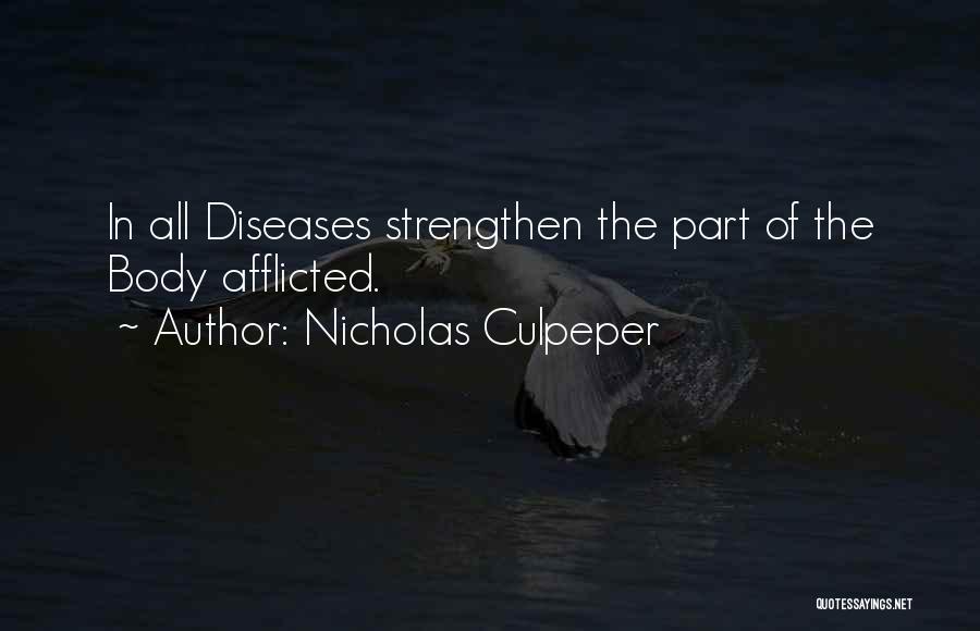 Nicholas Culpeper Quotes: In All Diseases Strengthen The Part Of The Body Afflicted.