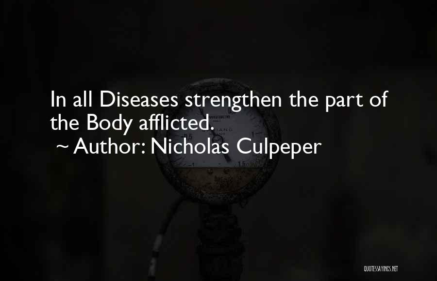 Nicholas Culpeper Quotes: In All Diseases Strengthen The Part Of The Body Afflicted.