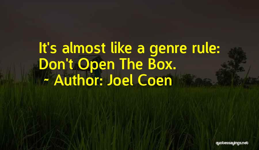 Joel Coen Quotes: It's Almost Like A Genre Rule: Don't Open The Box.