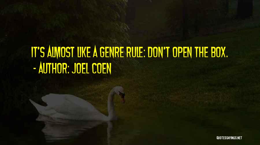 Joel Coen Quotes: It's Almost Like A Genre Rule: Don't Open The Box.