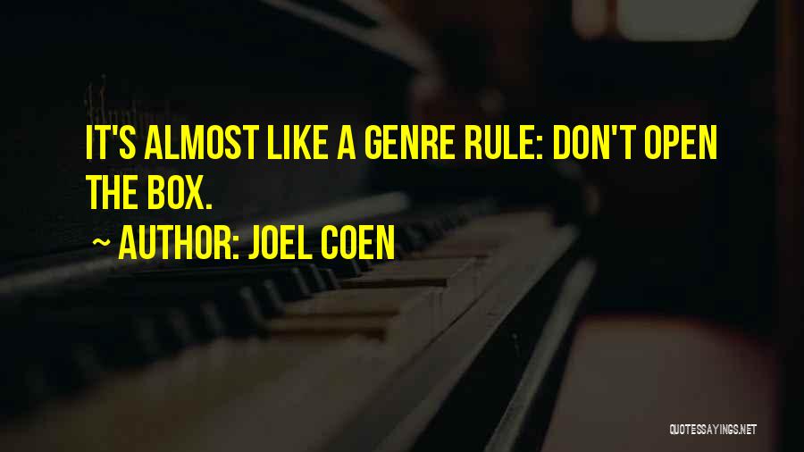 Joel Coen Quotes: It's Almost Like A Genre Rule: Don't Open The Box.