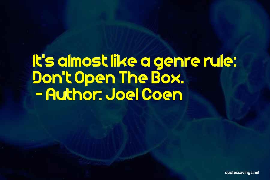 Joel Coen Quotes: It's Almost Like A Genre Rule: Don't Open The Box.