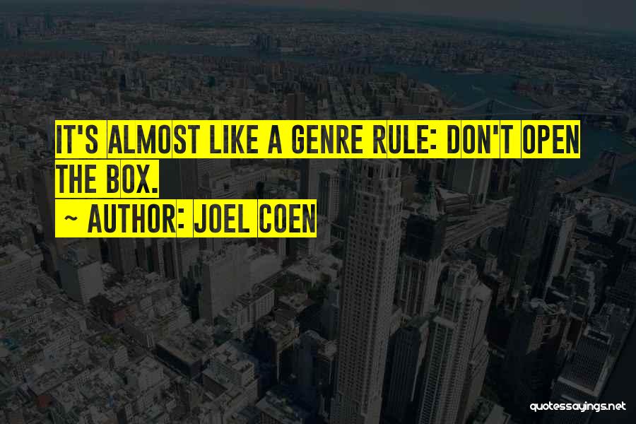 Joel Coen Quotes: It's Almost Like A Genre Rule: Don't Open The Box.