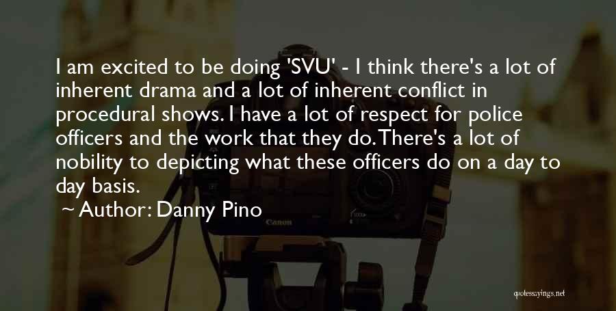 Danny Pino Quotes: I Am Excited To Be Doing 'svu' - I Think There's A Lot Of Inherent Drama And A Lot Of