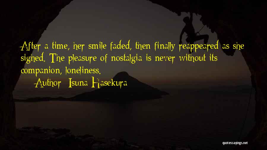 Isuna Hasekura Quotes: After A Time, Her Smile Faded, Then Finally Reappeared As She Sighed. The Pleasure Of Nostalgia Is Never Without Its