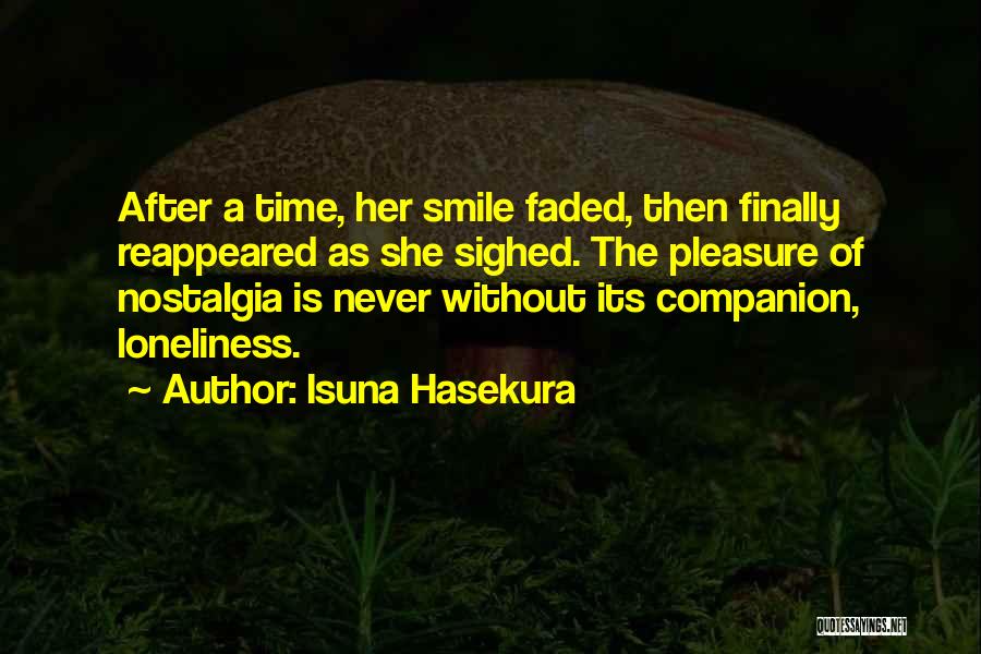 Isuna Hasekura Quotes: After A Time, Her Smile Faded, Then Finally Reappeared As She Sighed. The Pleasure Of Nostalgia Is Never Without Its