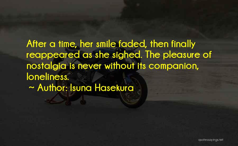 Isuna Hasekura Quotes: After A Time, Her Smile Faded, Then Finally Reappeared As She Sighed. The Pleasure Of Nostalgia Is Never Without Its