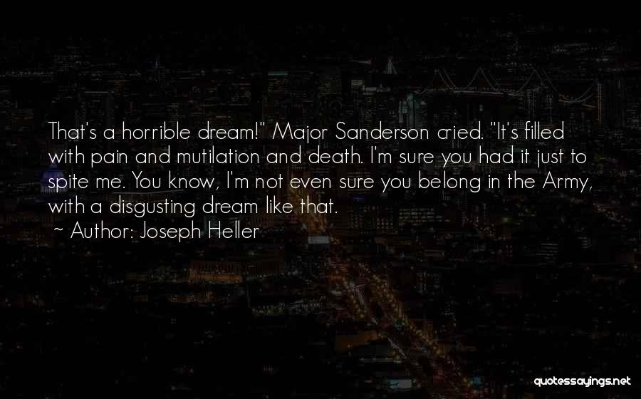 Joseph Heller Quotes: That's A Horrible Dream! Major Sanderson Cried. It's Filled With Pain And Mutilation And Death. I'm Sure You Had It