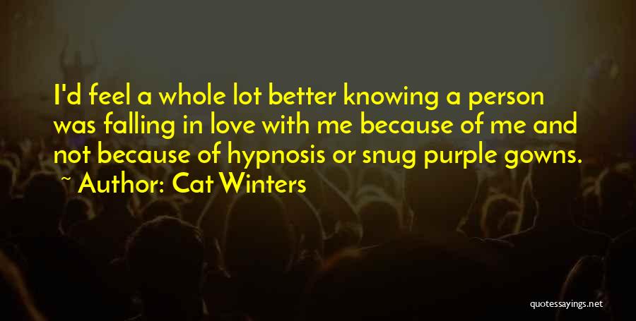 Cat Winters Quotes: I'd Feel A Whole Lot Better Knowing A Person Was Falling In Love With Me Because Of Me And Not