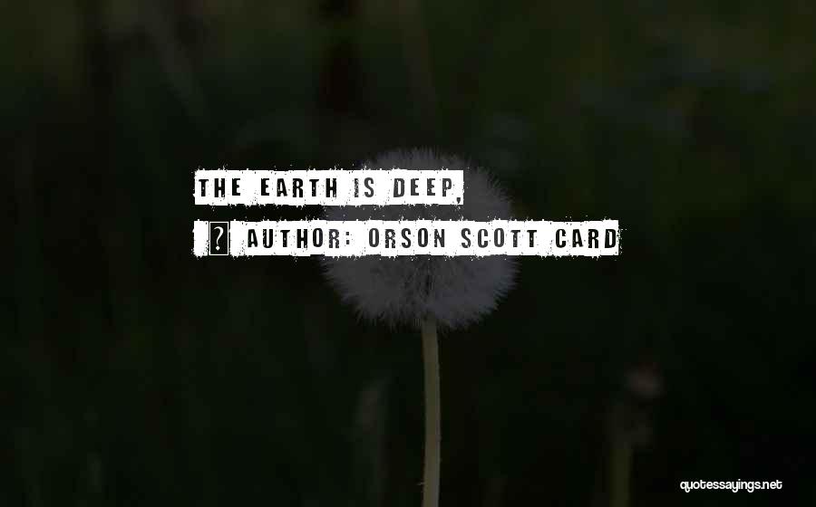Orson Scott Card Quotes: The Earth Is Deep,