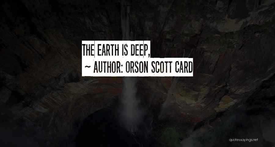 Orson Scott Card Quotes: The Earth Is Deep,