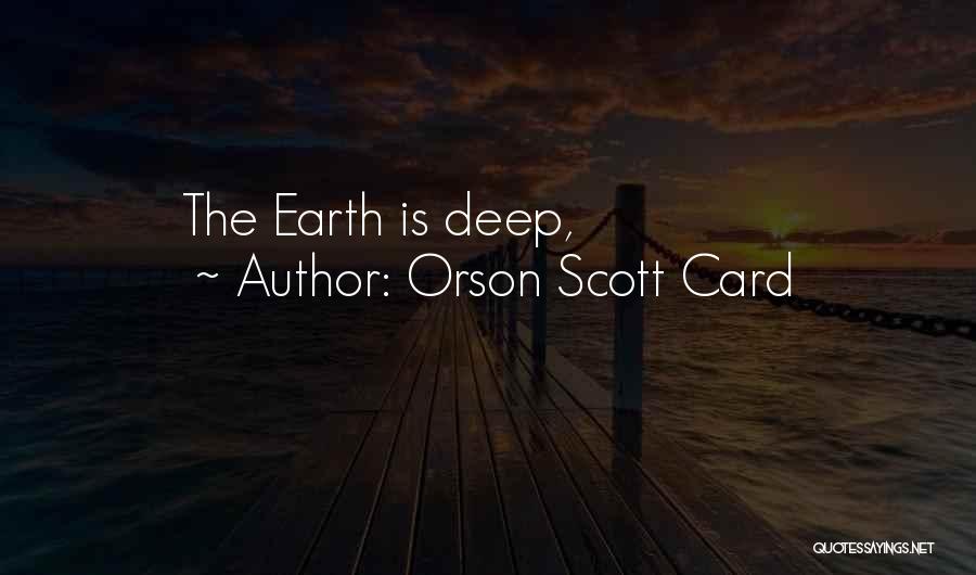 Orson Scott Card Quotes: The Earth Is Deep,