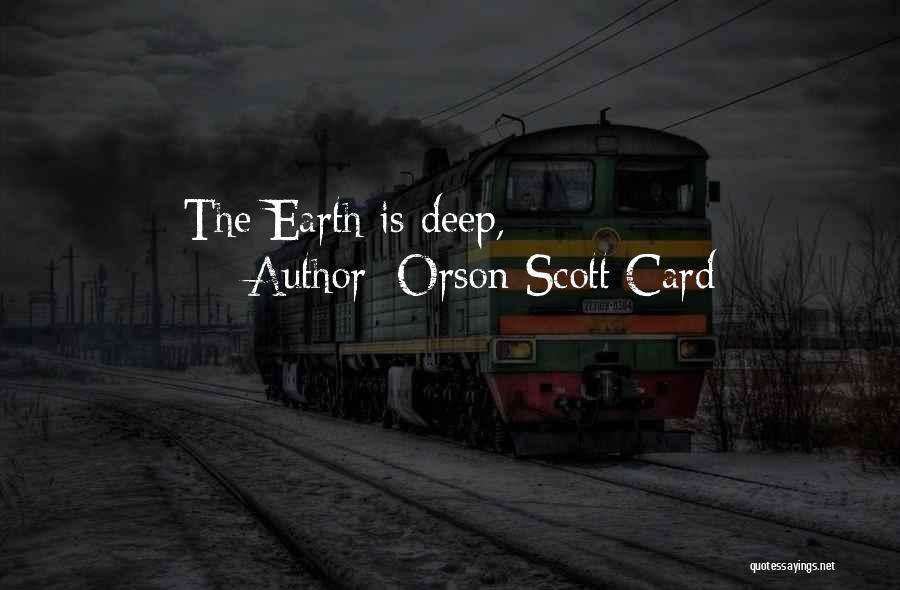 Orson Scott Card Quotes: The Earth Is Deep,