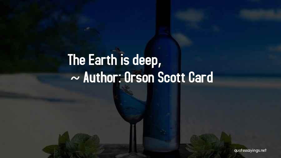 Orson Scott Card Quotes: The Earth Is Deep,