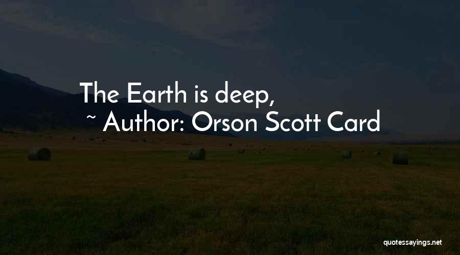 Orson Scott Card Quotes: The Earth Is Deep,