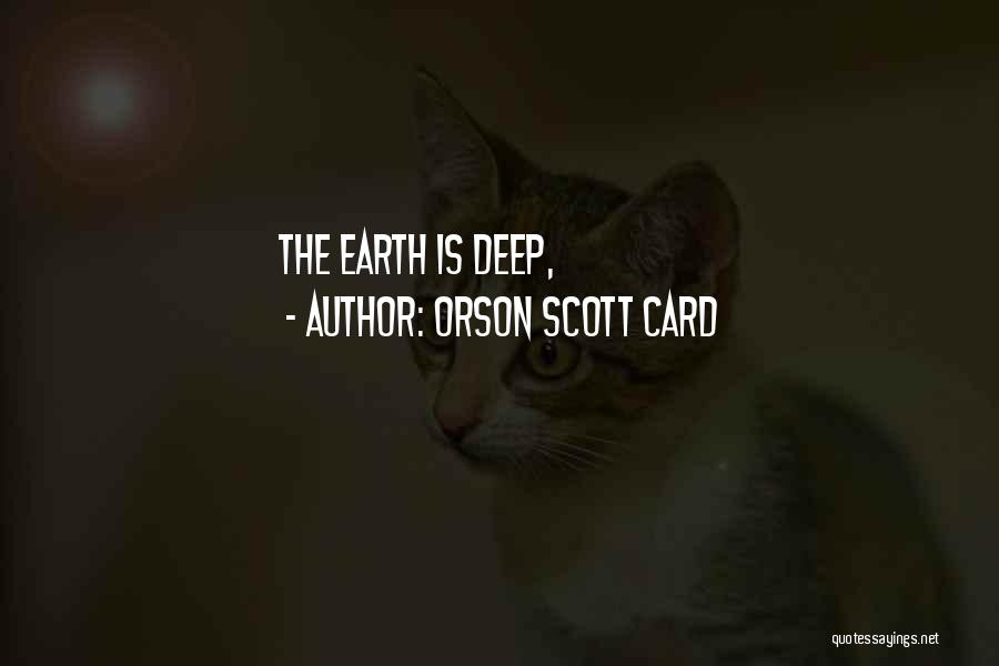 Orson Scott Card Quotes: The Earth Is Deep,