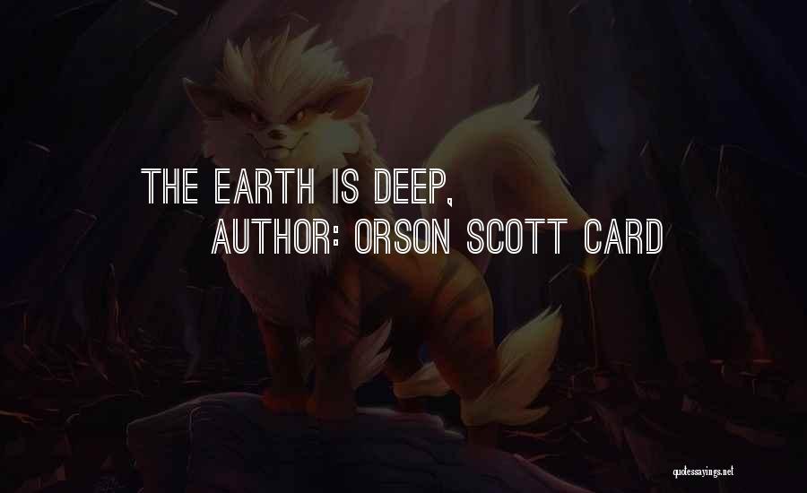 Orson Scott Card Quotes: The Earth Is Deep,