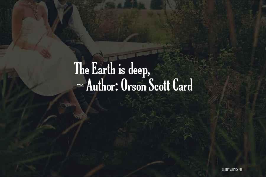 Orson Scott Card Quotes: The Earth Is Deep,