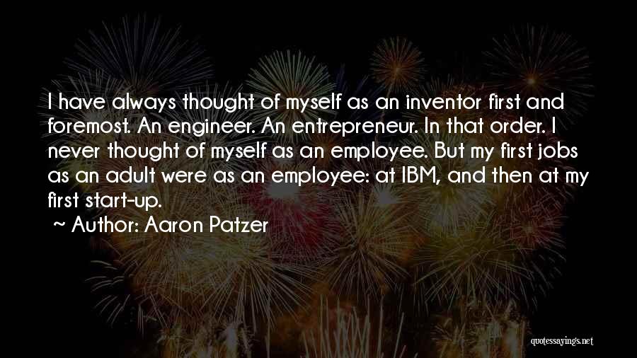 Aaron Patzer Quotes: I Have Always Thought Of Myself As An Inventor First And Foremost. An Engineer. An Entrepreneur. In That Order. I