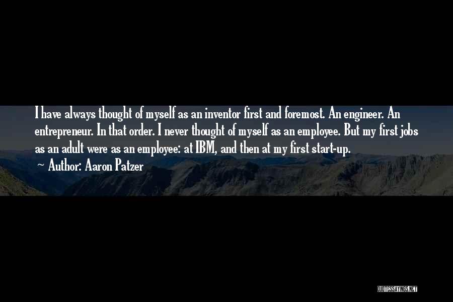 Aaron Patzer Quotes: I Have Always Thought Of Myself As An Inventor First And Foremost. An Engineer. An Entrepreneur. In That Order. I