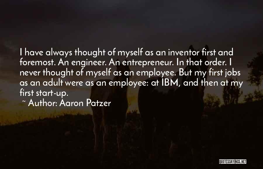 Aaron Patzer Quotes: I Have Always Thought Of Myself As An Inventor First And Foremost. An Engineer. An Entrepreneur. In That Order. I