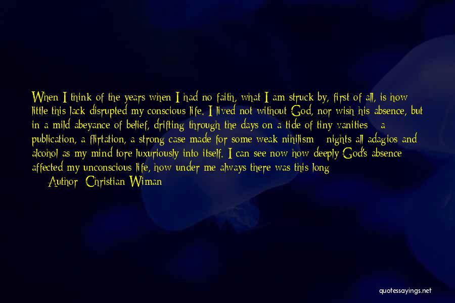 Christian Wiman Quotes: When I Think Of The Years When I Had No Faith, What I Am Struck By, First Of All, Is