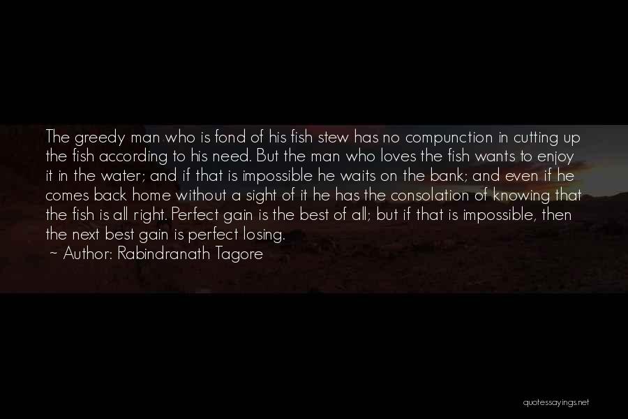 Rabindranath Tagore Quotes: The Greedy Man Who Is Fond Of His Fish Stew Has No Compunction In Cutting Up The Fish According To