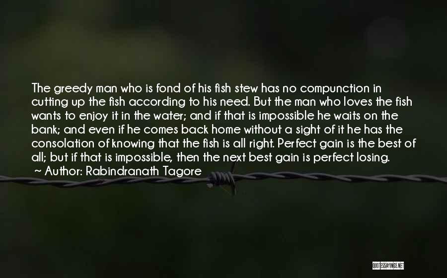 Rabindranath Tagore Quotes: The Greedy Man Who Is Fond Of His Fish Stew Has No Compunction In Cutting Up The Fish According To