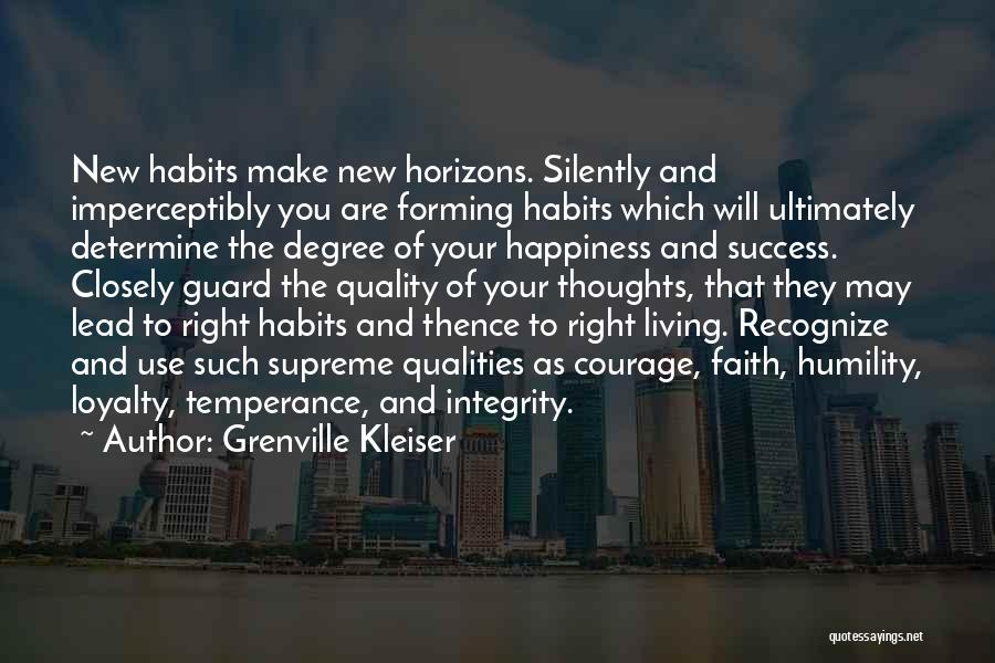 Grenville Kleiser Quotes: New Habits Make New Horizons. Silently And Imperceptibly You Are Forming Habits Which Will Ultimately Determine The Degree Of Your