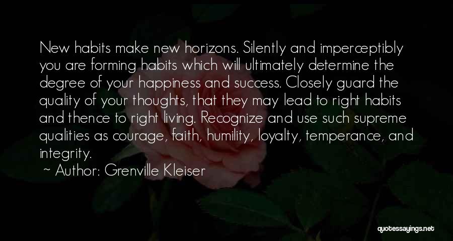 Grenville Kleiser Quotes: New Habits Make New Horizons. Silently And Imperceptibly You Are Forming Habits Which Will Ultimately Determine The Degree Of Your