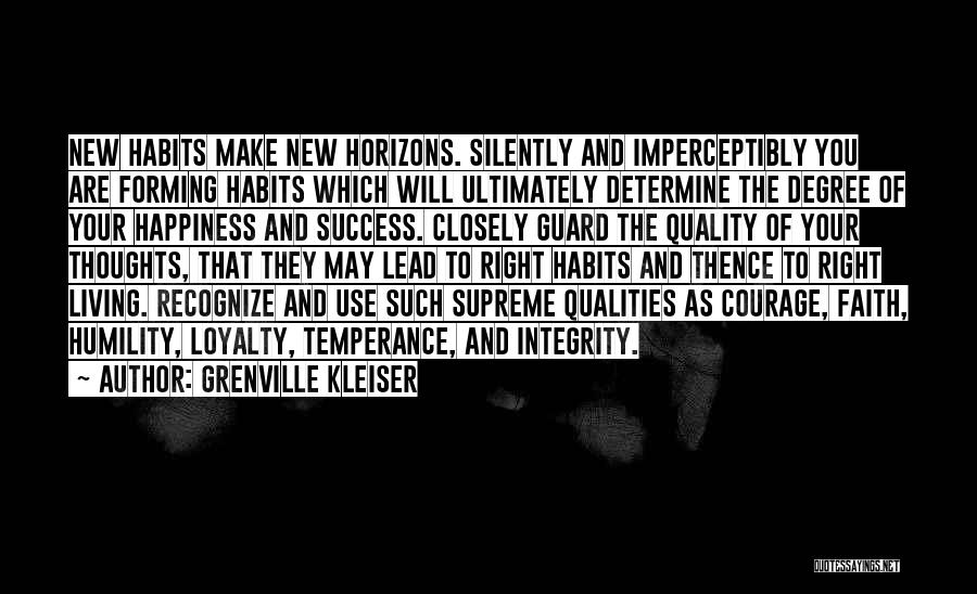 Grenville Kleiser Quotes: New Habits Make New Horizons. Silently And Imperceptibly You Are Forming Habits Which Will Ultimately Determine The Degree Of Your