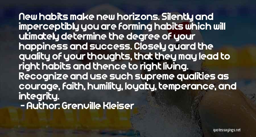 Grenville Kleiser Quotes: New Habits Make New Horizons. Silently And Imperceptibly You Are Forming Habits Which Will Ultimately Determine The Degree Of Your