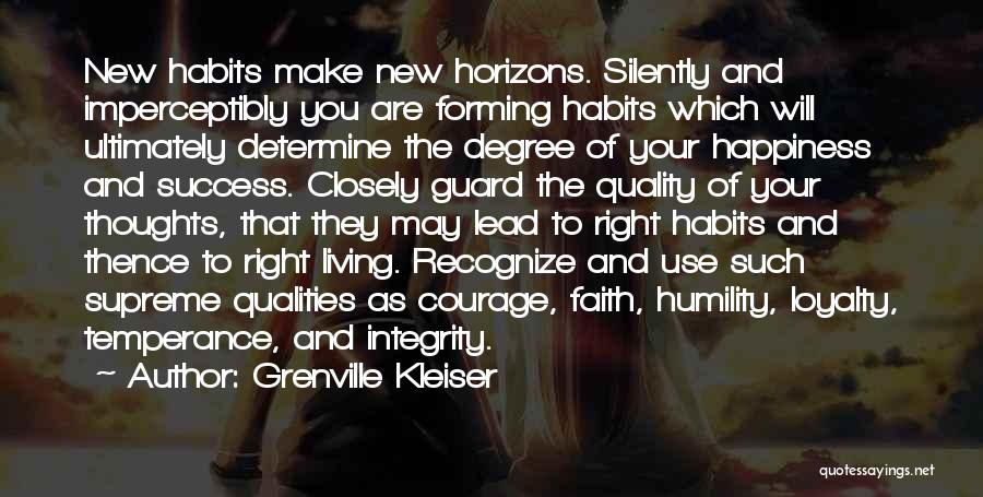 Grenville Kleiser Quotes: New Habits Make New Horizons. Silently And Imperceptibly You Are Forming Habits Which Will Ultimately Determine The Degree Of Your