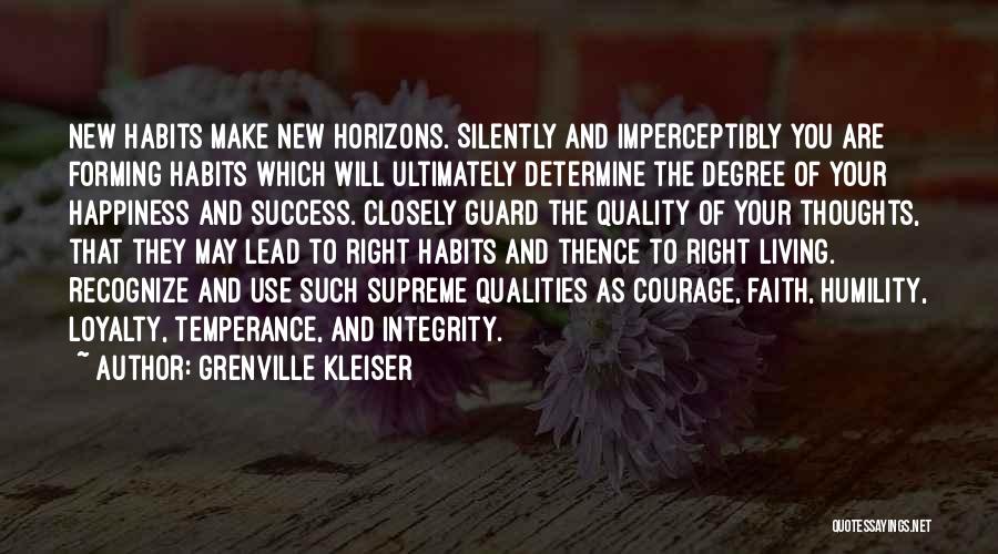 Grenville Kleiser Quotes: New Habits Make New Horizons. Silently And Imperceptibly You Are Forming Habits Which Will Ultimately Determine The Degree Of Your