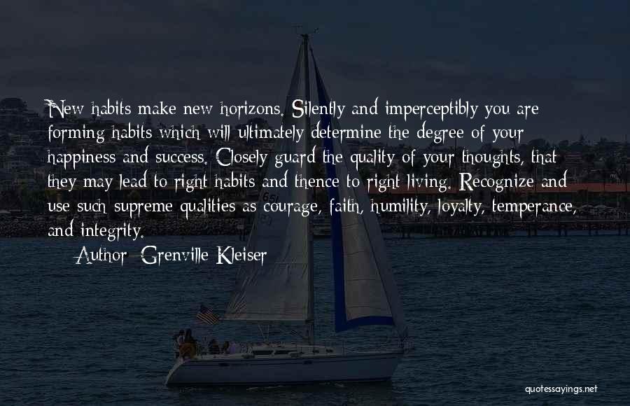 Grenville Kleiser Quotes: New Habits Make New Horizons. Silently And Imperceptibly You Are Forming Habits Which Will Ultimately Determine The Degree Of Your