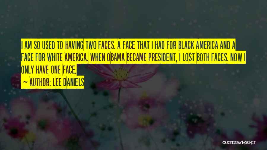 Lee Daniels Quotes: I Am So Used To Having Two Faces. A Face That I Had For Black America And A Face For