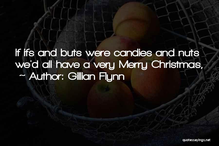 Gillian Flynn Quotes: If Ifs And Buts Were Candies And Nuts We'd All Have A Very Merry Christmas,