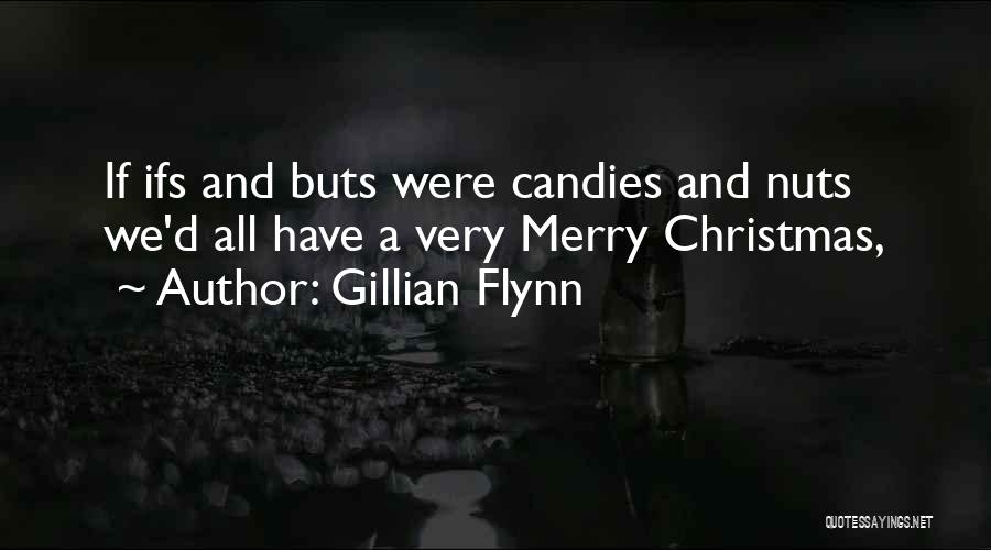 Gillian Flynn Quotes: If Ifs And Buts Were Candies And Nuts We'd All Have A Very Merry Christmas,